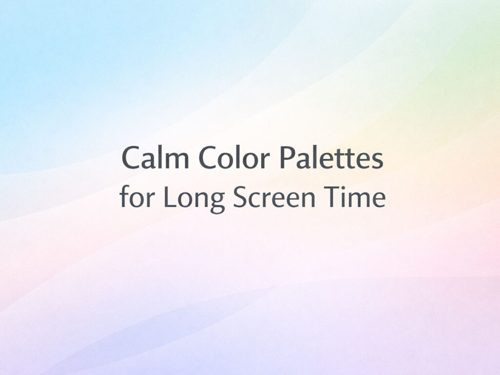 Calm Color Palettes for Long Screen Time - EnigmaEasel