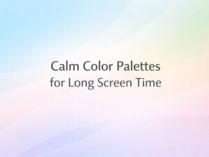 Calm Color Palettes for Long Screen Time
