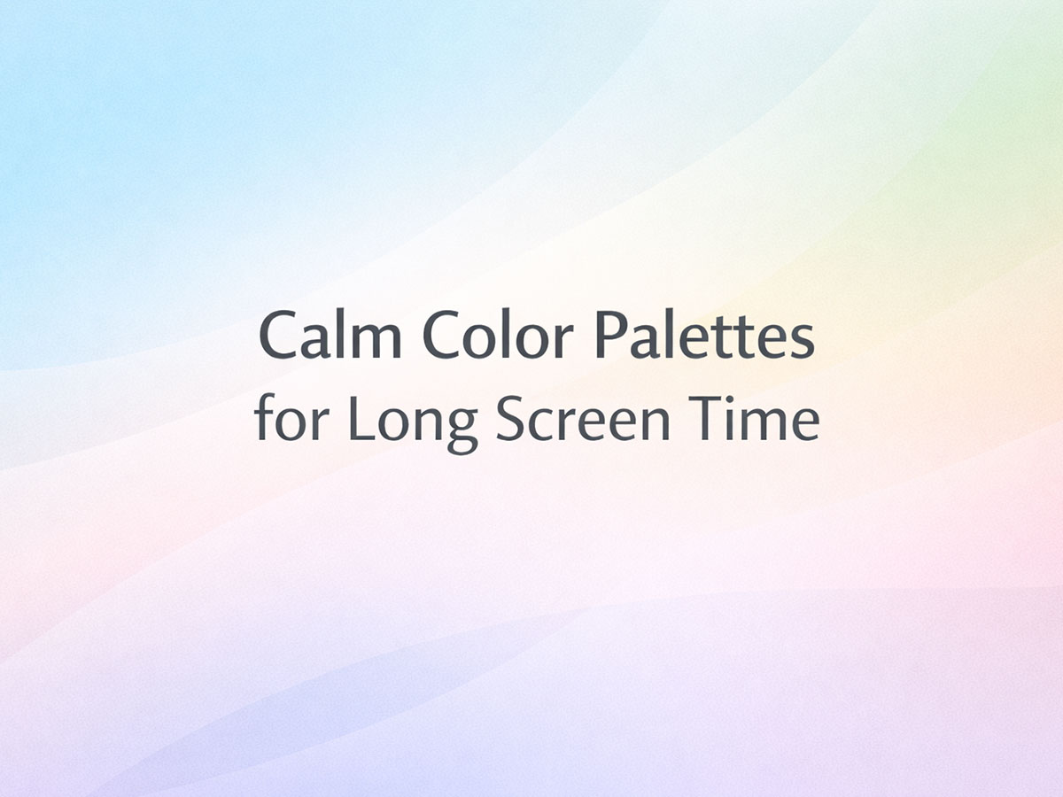 Calm Color Palettes for Long Screen Time